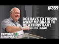 Professor John Lennox! Do I Have to Throw Away My Brain to Be a Christian?- #359 - Provoke & Inspire