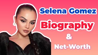Selena Gomez biography & Net Worth