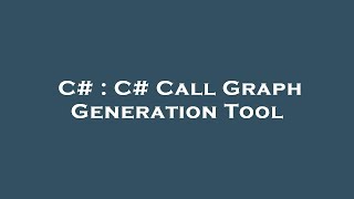 C# : C# Call Graph Generation Tool