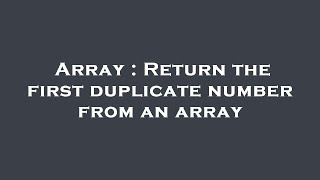 Famous Array : Return the first duplicate number from an array Wealth