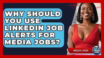 Why Should You Use LinkedIn Job Alerts For Media Jobs? - Media Jobs