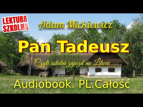 Pan Tadeusz. Audiobook. Całość. Adam Mickiewicz. Lektura obowiązkowa.