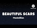 BEAUTIFUL SCARS (LYRICS ) - MAXIMILLIAN