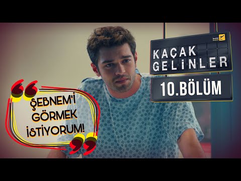 Kaçak Gelinler 10.Bölüm - Sadece Şebnem’i görmek istiyorum!