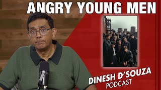 Angry Young Men Dinesh Dsouza Podcast Ep1211