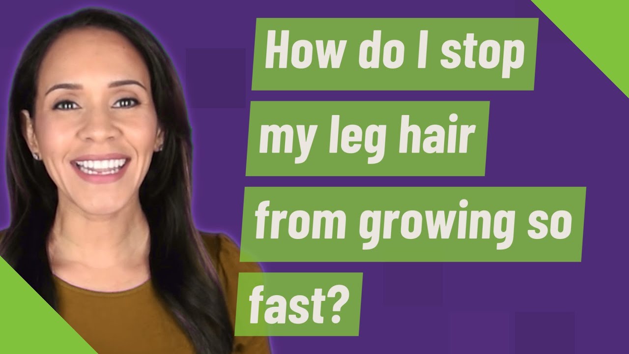 How do I stop my leg hair from growing so fast? YouTube