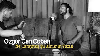 Özgür Can Çoban - Ne Karaymış Şu Alnımın Yazısı