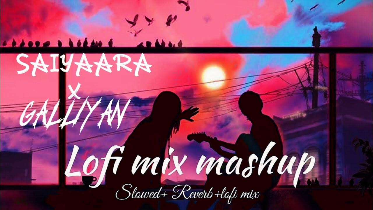 Saiyaara x galliyan-(jalraj version)new mashup 2025🌼hindi soft slowed lofi mashup song Saiyaara x galliyan-(jalraj version)new mashup 2025🌼hindi soft slowed lofi mashup song