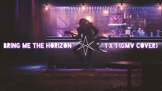 Bring Me The Horizon - 1x1 [GMV COVER]