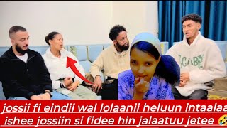 Josii Fi Eindii Wal Lolaanii Heluun Intaalaa Ishee Jossiin Si Fidee Hin Jalaatuu Jetee 
