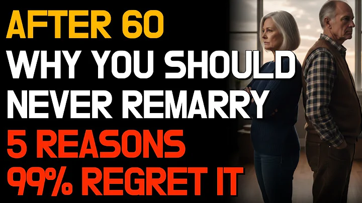After 60, Never Remarry: 5 Reasons Senior Men Must Know