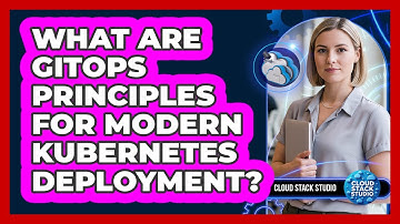 What Are GitOps Principles For Modern Kubernetes Deployment? - Cloud Stack Studio