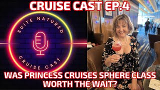 Was Sun Princess Worth The Wait? | Cruise Cast Ep.4