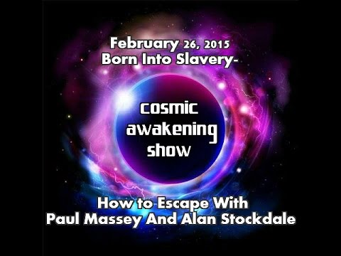 The Cosmic Awakening Show: Born Into Slavery- How To Escape The Prison Matrix
