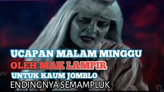 Ucapan malam minggu buat kaum jomblo oleh mak lampir.Endingnya semampluk