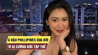 Á hậu Philippines bị cưỡng bức tập thể, qua đời ở tuổi 24