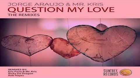 Jorge Araujo, Mr  Kris - Question My Love (Eric Faria & Mr  Kris Remix)
