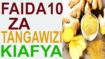 Faida 10 za tangawizi kiafya na katika mwili