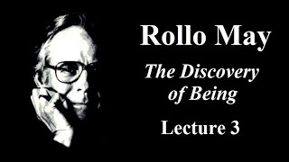 Rollo May: The Discovery of Being, Lecture 3