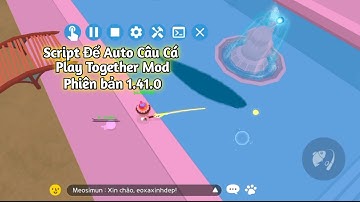 Hướng Dẫn Cài Script Play Togerther 1.41.0 Mới Nhất Mod Auto Câu Cá 100% Thành Công|Xíu Gamming