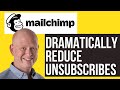 How to Dramatically Reduce Unsubscribes (Mailchimp) ⭐⭐⭐⭐⭐