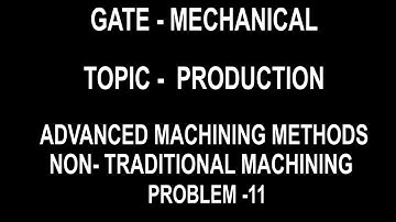 PROBLEM 11  advance and non-traditional machining process