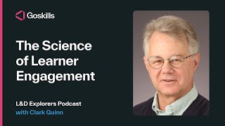 The Science of Learner Engagement | L&D Explorers Podcast With Clark Quinn