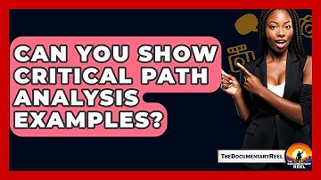 Can You Show Critical Path Analysis Examples? - The Documentary Reel