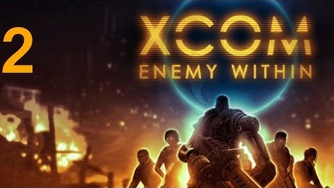 ➜ XCOM: Enemy Within Let