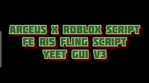 ARCEUS X ROBLOX SCRIPT - FE R15 FLING SCRIPT YEET GUI V3 - see script link on comments