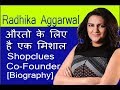 Radhika aggarwal biography  shopclues cofounder  inspirational women