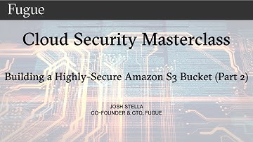 Fugue Masterclass: Building a Highly Secure Amazon S3 Bucket-Part 2