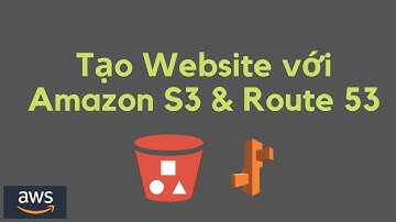 Hosted website với S3 và cấu hình tên miền Route 53