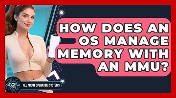 How Does An OS Manage Memory With An MMU? - All About Operating Systems