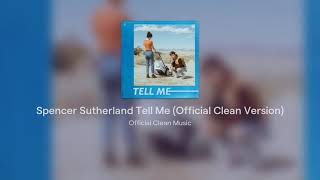 Spencer Sutherland Tell Me (Official Clean Version)