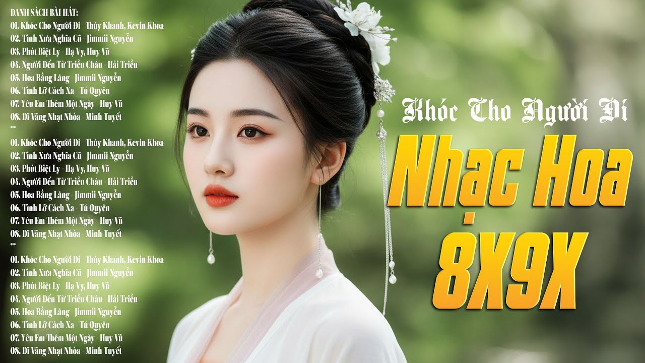 Khóc Cho Người Đi, Tình Xưa Nghĩa Cũ - Nhạc Hoa Lời Việt 8X9X Hay Mọi Thời Đại Hoài Niệm Một Thời