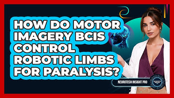 How Do Motor Imagery BCIs Control Robotic Limbs For Paralysis? - Neurotech Insight Pro