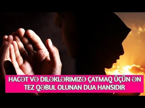 Hacət və diləklərimizə çatmaq üçün ən tez qəbul olunan dua hansıdır