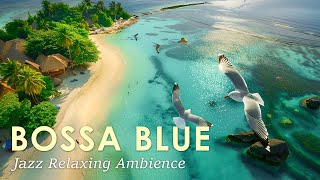 Bossa Blue Breeze ~ Tropical Bossa Nova Jazz For Peaceful Relaxation ~ May Jazz BGM