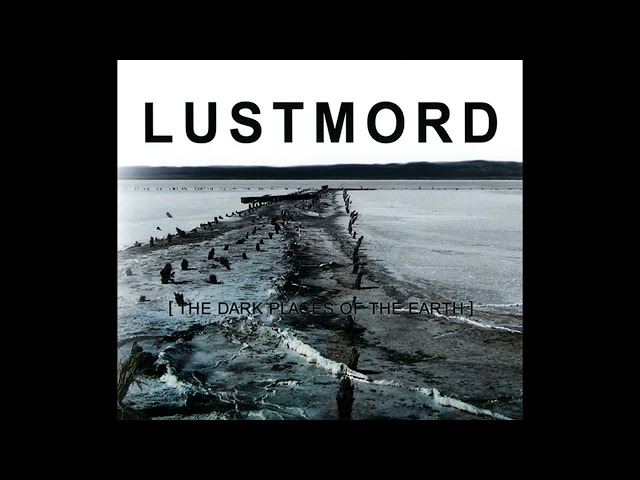 Lustmord - [The Dark Places Of The Earth] (Full Album) class=