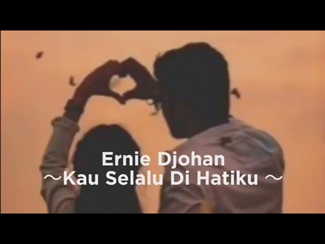 Ernie Djohan - Kau Selalu Di Hatiku 💖 ( Lirik ) class=