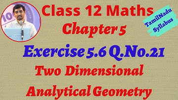 TN New Syllabus Class 12 Maths | Exercise 5.6 Q.No.21 | 2D - Analytical Geometry-II AlexMaths