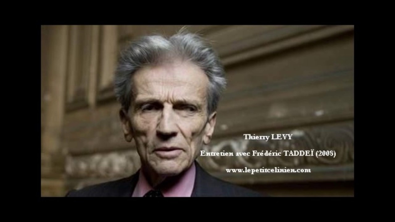 Thierry LEVY : « Je dois aussi beaucoup à Louis-Ferdinand CÉLINE ...