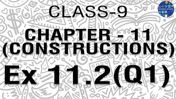 (Q1) EX 11.2  OF NCERT CLASS - 9 || CONSTRUCTIONS STEP WISE SOLUTION
