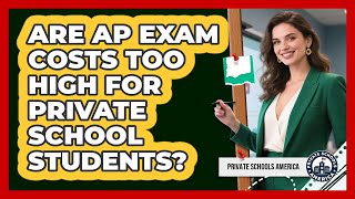 Are AP Exam Costs Too High For Private School Students? - Private Schools America