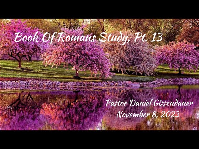 Book Of Romans Study, Pt. 13 | Pastor Daniel Gissendaner | 11-8-23