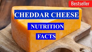 CHEDDAR CHEESE  -  HEALTH BENEFITS AND NUTRIENTS FACTS