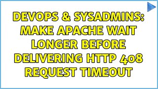 DevOps & SysAdmins: Make Apache wait longer before delivering HTTP 408 request timeout