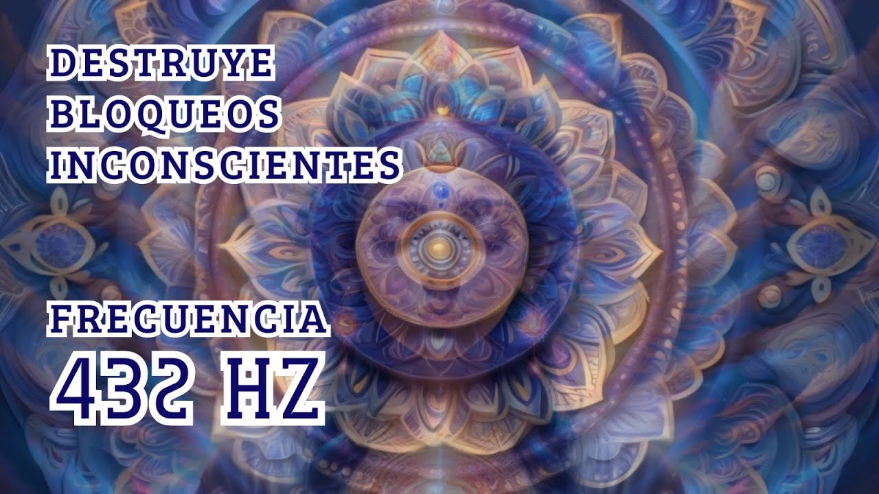 432 Hz || Destruye bloqueos inconscientes, pensamientos negativos y ...