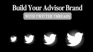 How to Grow Your Brand & Business with Twitter Threads (Financial Advisor Edition)
